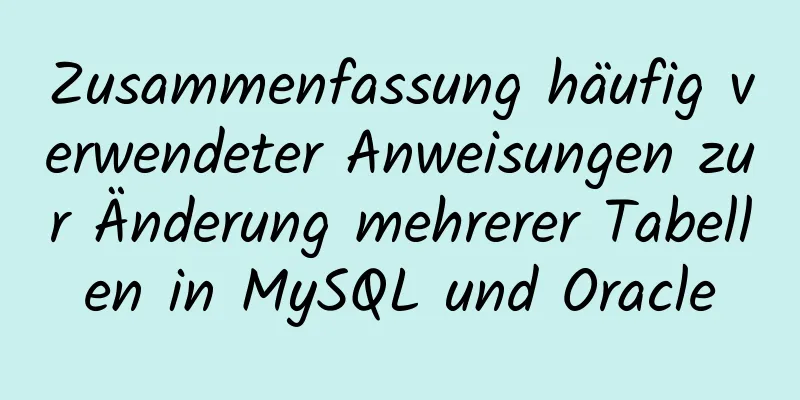 Zusammenfassung häufig verwendeter Anweisungen zur Änderung mehrerer Tabellen in MySQL und Oracle