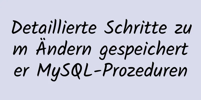 Detaillierte Schritte zum Ändern gespeicherter MySQL-Prozeduren