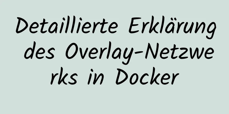 Detaillierte Erklärung des Overlay-Netzwerks in Docker