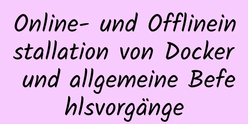 Online- und Offlineinstallation von Docker und allgemeine Befehlsvorgänge