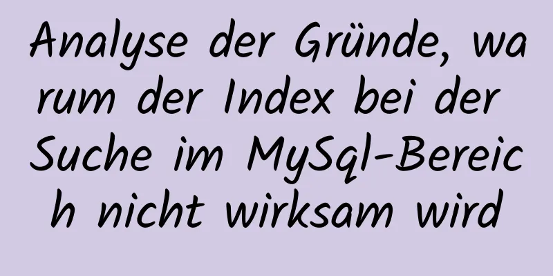 Analyse der Gründe, warum der Index bei der Suche im MySql-Bereich nicht wirksam wird