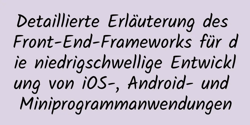 Detaillierte Erläuterung des Front-End-Frameworks für die niedrigschwellige Entwicklung von iOS-, Android- und Miniprogrammanwendungen