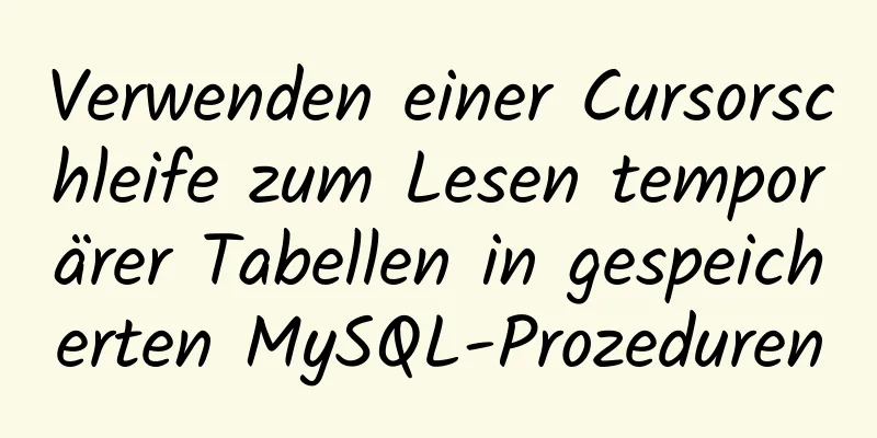 Verwenden einer Cursorschleife zum Lesen temporärer Tabellen in gespeicherten MySQL-Prozeduren