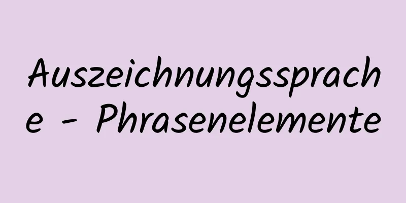 Auszeichnungssprache - Phrasenelemente