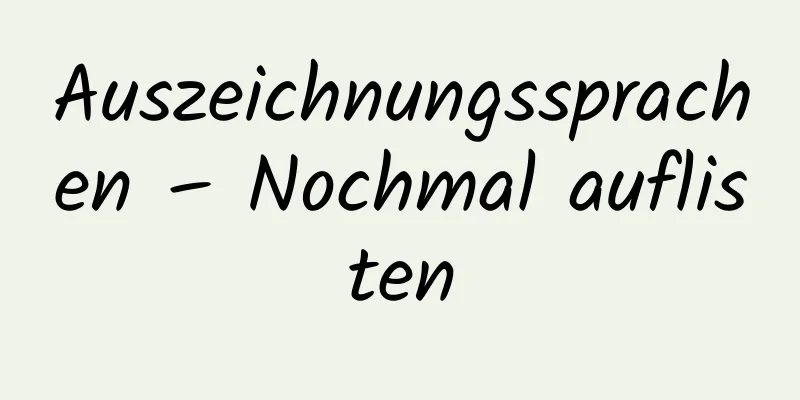 Auszeichnungssprachen – Nochmal auflisten