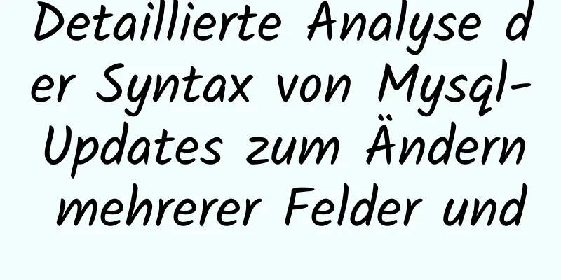 Detaillierte Analyse der Syntax von Mysql-Updates zum Ändern mehrerer Felder und