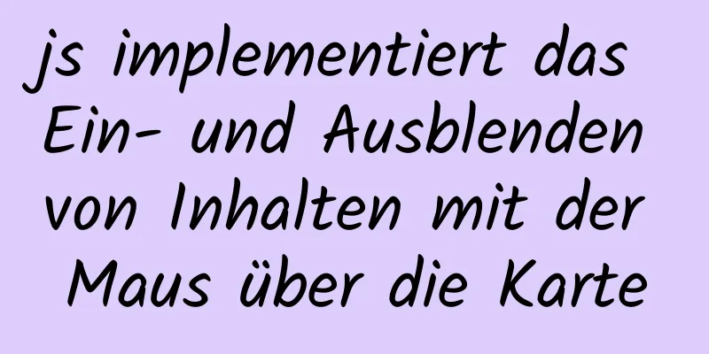 js implementiert das Ein- und Ausblenden von Inhalten mit der Maus über die Karte