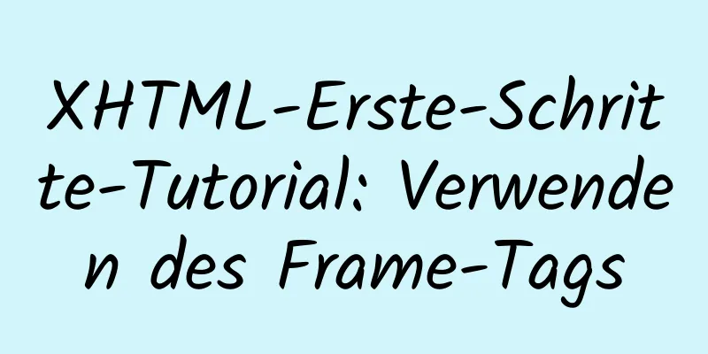 XHTML-Erste-Schritte-Tutorial: Verwenden des Frame-Tags