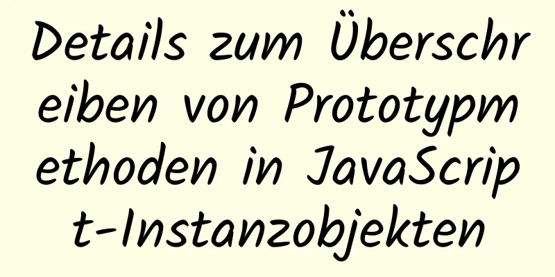 Details zum Überschreiben von Prototypmethoden in JavaScript-Instanzobjekten