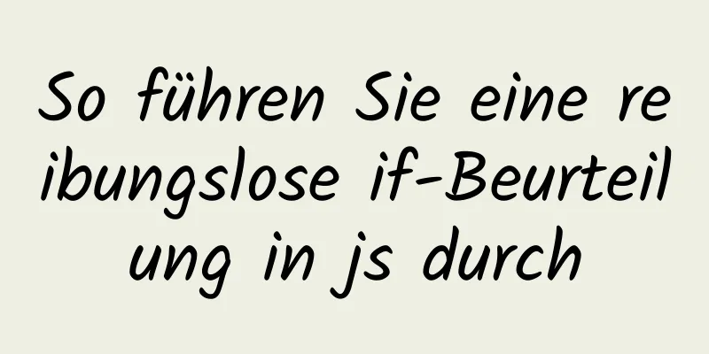 So führen Sie eine reibungslose if-Beurteilung in js durch