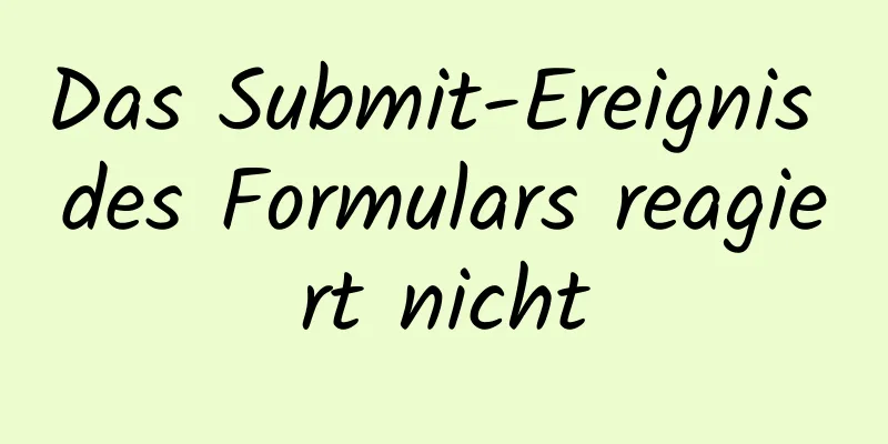 Das Submit-Ereignis des Formulars reagiert nicht