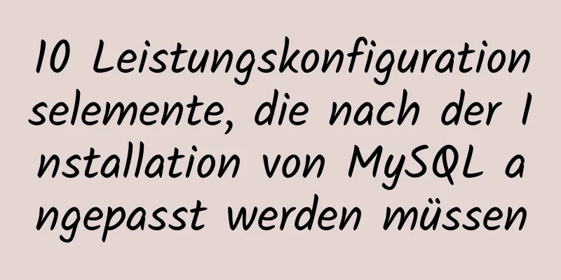 10 Leistungskonfigurationselemente, die nach der Installation von MySQL angepasst werden müssen