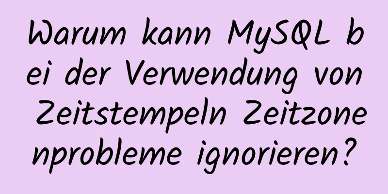 Warum kann MySQL bei der Verwendung von Zeitstempeln Zeitzonenprobleme ignorieren?