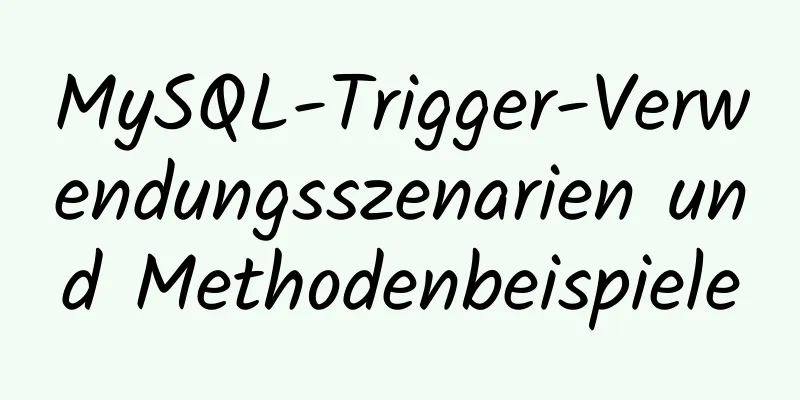 MySQL-Trigger-Verwendungsszenarien und Methodenbeispiele