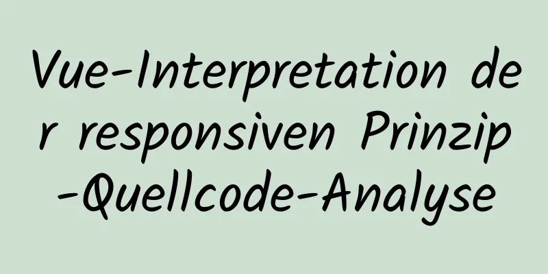 Vue-Interpretation der responsiven Prinzip-Quellcode-Analyse