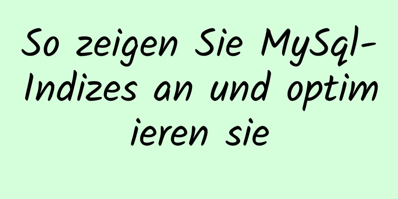 So zeigen Sie MySql-Indizes an und optimieren sie