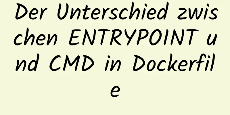 Der Unterschied zwischen ENTRYPOINT und CMD in Dockerfile