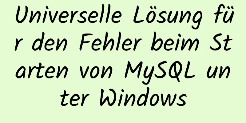 Universelle Lösung für den Fehler beim Starten von MySQL unter Windows