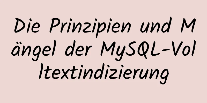 Die Prinzipien und Mängel der MySQL-Volltextindizierung