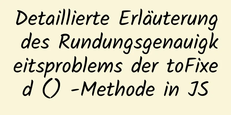 Detaillierte Erläuterung des Rundungsgenauigkeitsproblems der toFixed () -Methode in JS