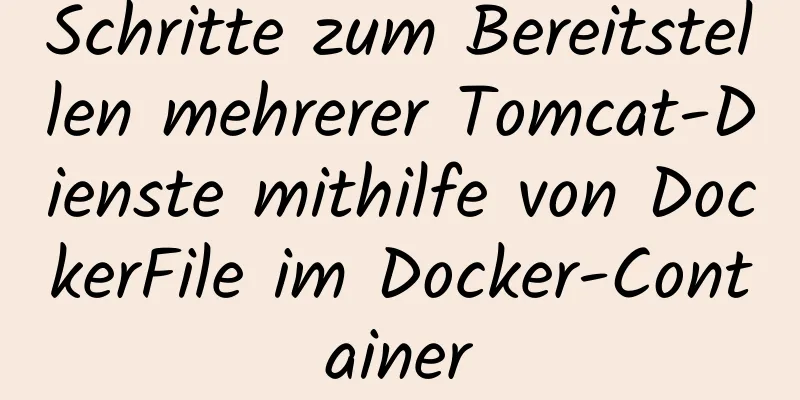 Schritte zum Bereitstellen mehrerer Tomcat-Dienste mithilfe von DockerFile im Docker-Container