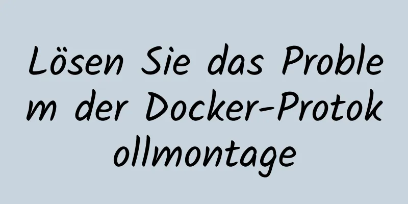 Lösen Sie das Problem der Docker-Protokollmontage