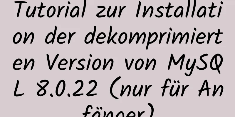 Tutorial zur Installation der dekomprimierten Version von MySQL 8.0.22 (nur für Anfänger)