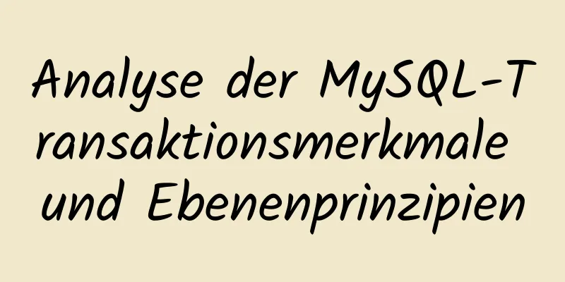 Analyse der MySQL-Transaktionsmerkmale und Ebenenprinzipien