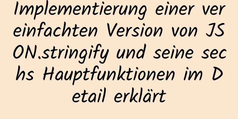 Implementierung einer vereinfachten Version von JSON.stringify und seine sechs Hauptfunktionen im Detail erklärt