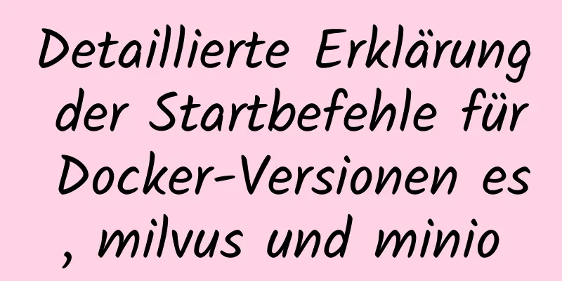 Detaillierte Erklärung der Startbefehle für Docker-Versionen es, milvus und minio