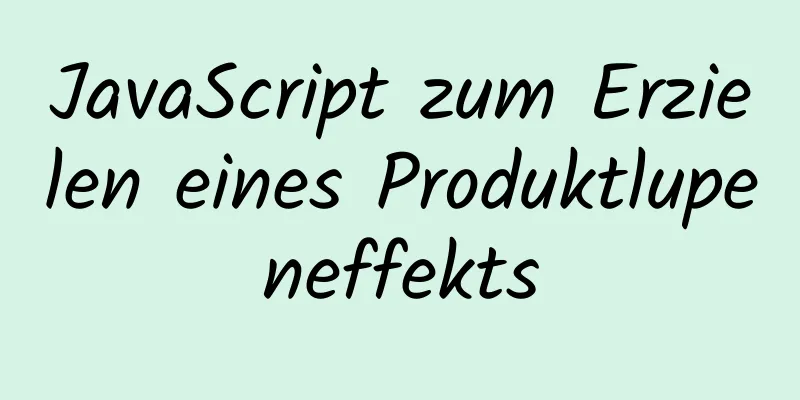 JavaScript zum Erzielen eines Produktlupeneffekts