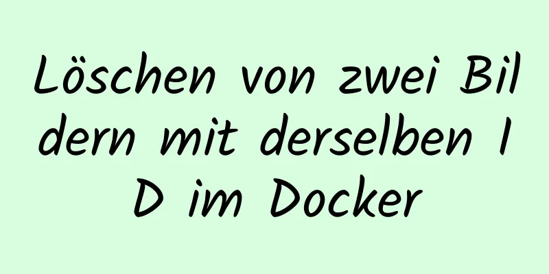 Löschen von zwei Bildern mit derselben ID im Docker