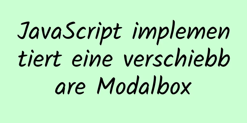 JavaScript implementiert eine verschiebbare Modalbox