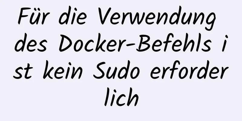 Für die Verwendung des Docker-Befehls ist kein Sudo erforderlich