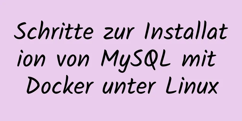 Schritte zur Installation von MySQL mit Docker unter Linux