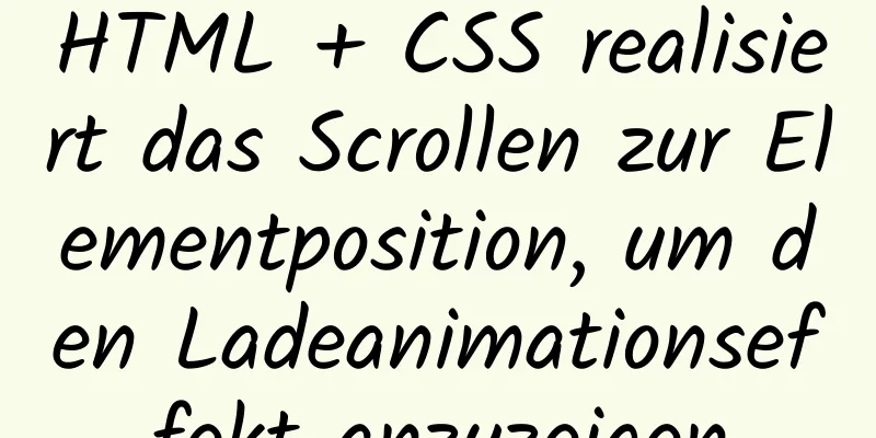 HTML + CSS realisiert das Scrollen zur Elementposition, um den Ladeanimationseffekt anzuzeigen