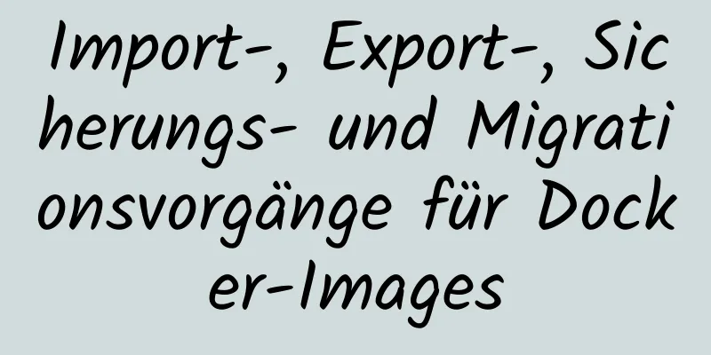 Import-, Export-, Sicherungs- und Migrationsvorgänge für Docker-Images