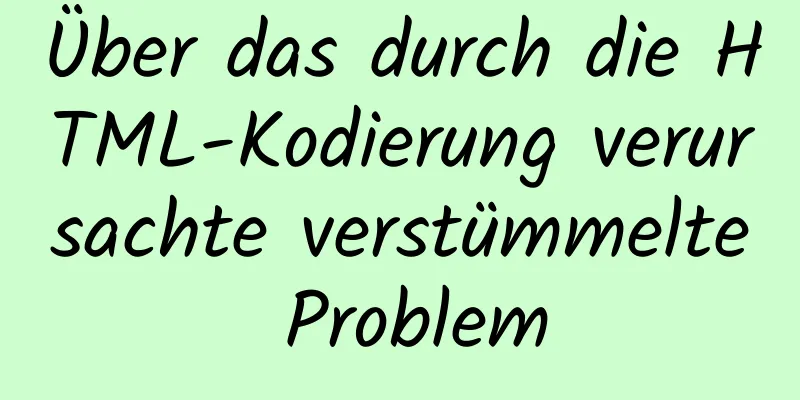 Über das durch die HTML-Kodierung verursachte verstümmelte Problem