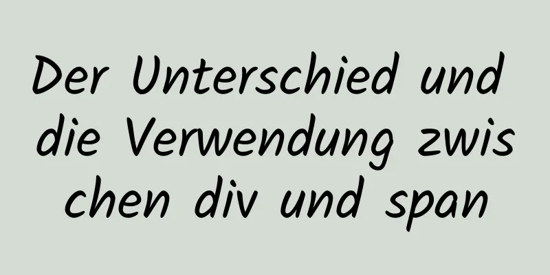 Der Unterschied und die Verwendung zwischen div und span