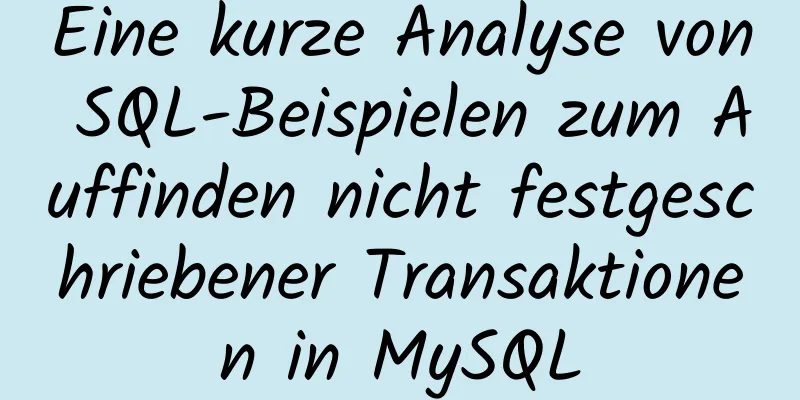 Eine kurze Analyse von SQL-Beispielen zum Auffinden nicht festgeschriebener Transaktionen in MySQL