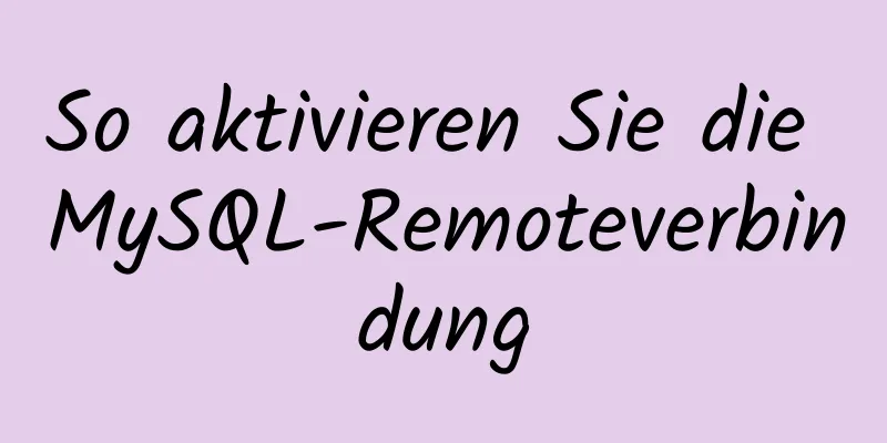 So aktivieren Sie die MySQL-Remoteverbindung