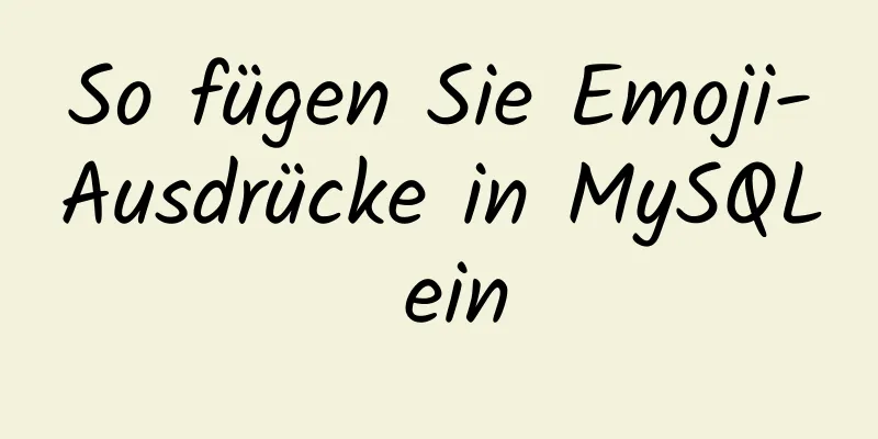 So fügen Sie Emoji-Ausdrücke in MySQL ein