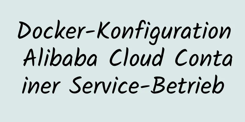 Docker-Konfiguration Alibaba Cloud Container Service-Betrieb