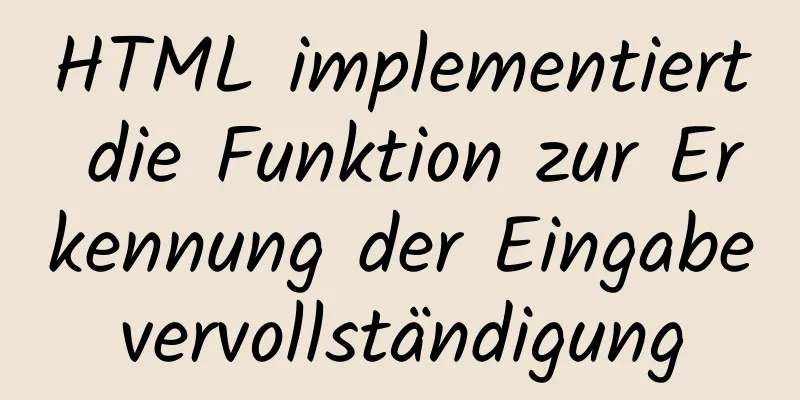 HTML implementiert die Funktion zur Erkennung der Eingabevervollständigung