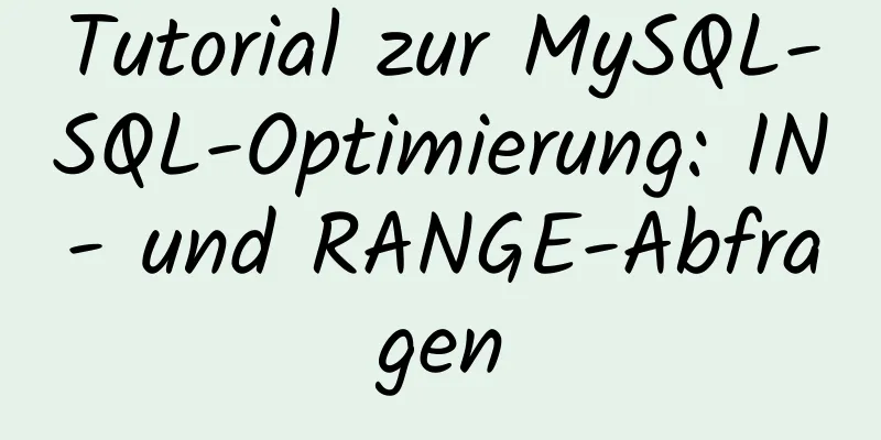 Tutorial zur MySQL-SQL-Optimierung: IN- und RANGE-Abfragen