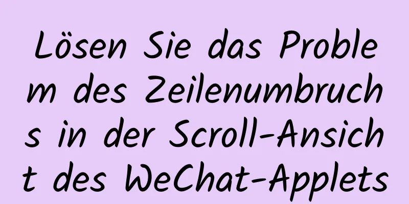 Lösen Sie das Problem des Zeilenumbruchs in der Scroll-Ansicht des WeChat-Applets