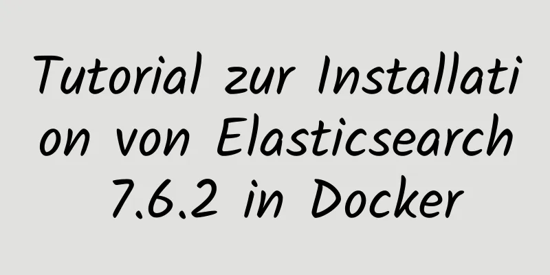 Tutorial zur Installation von Elasticsearch 7.6.2 in Docker