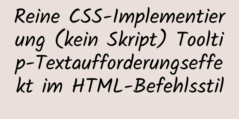 Reine CSS-Implementierung (kein Skript) Tooltip-Textaufforderungseffekt im HTML-Befehlsstil