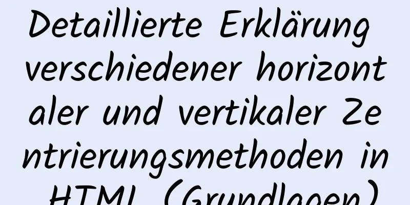 Detaillierte Erklärung verschiedener horizontaler und vertikaler Zentrierungsmethoden in HTML (Grundlagen)