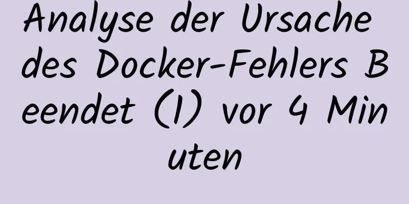 Analyse der Ursache des Docker-Fehlers Beendet (1) vor 4 Minuten